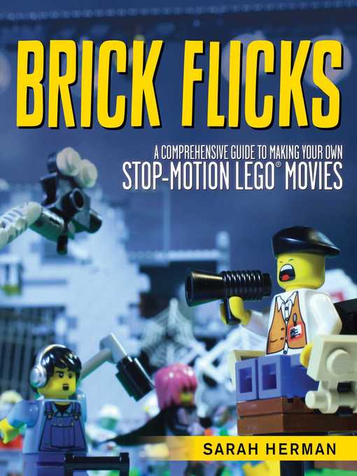 Title details for Brick Flicks: a Comprehensive Guide to Making Your Own Stop-Motion LEGO Movies by Sarah Herman - Available